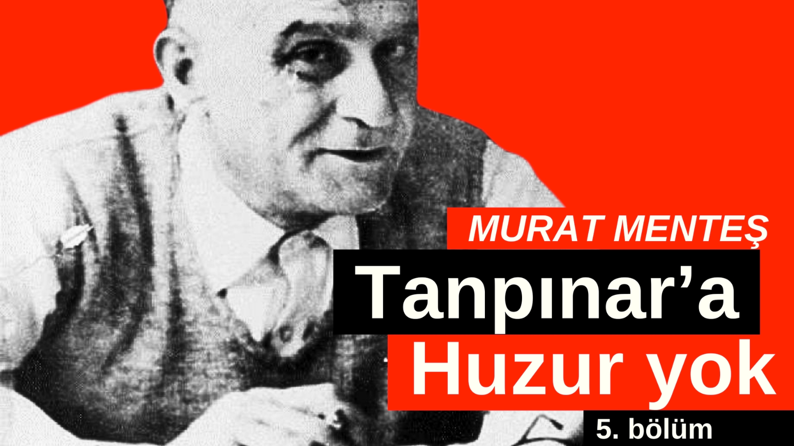 Tanpınar’a Huzur yok 5. Bölüm: “Ruh muammasının ürperişi”