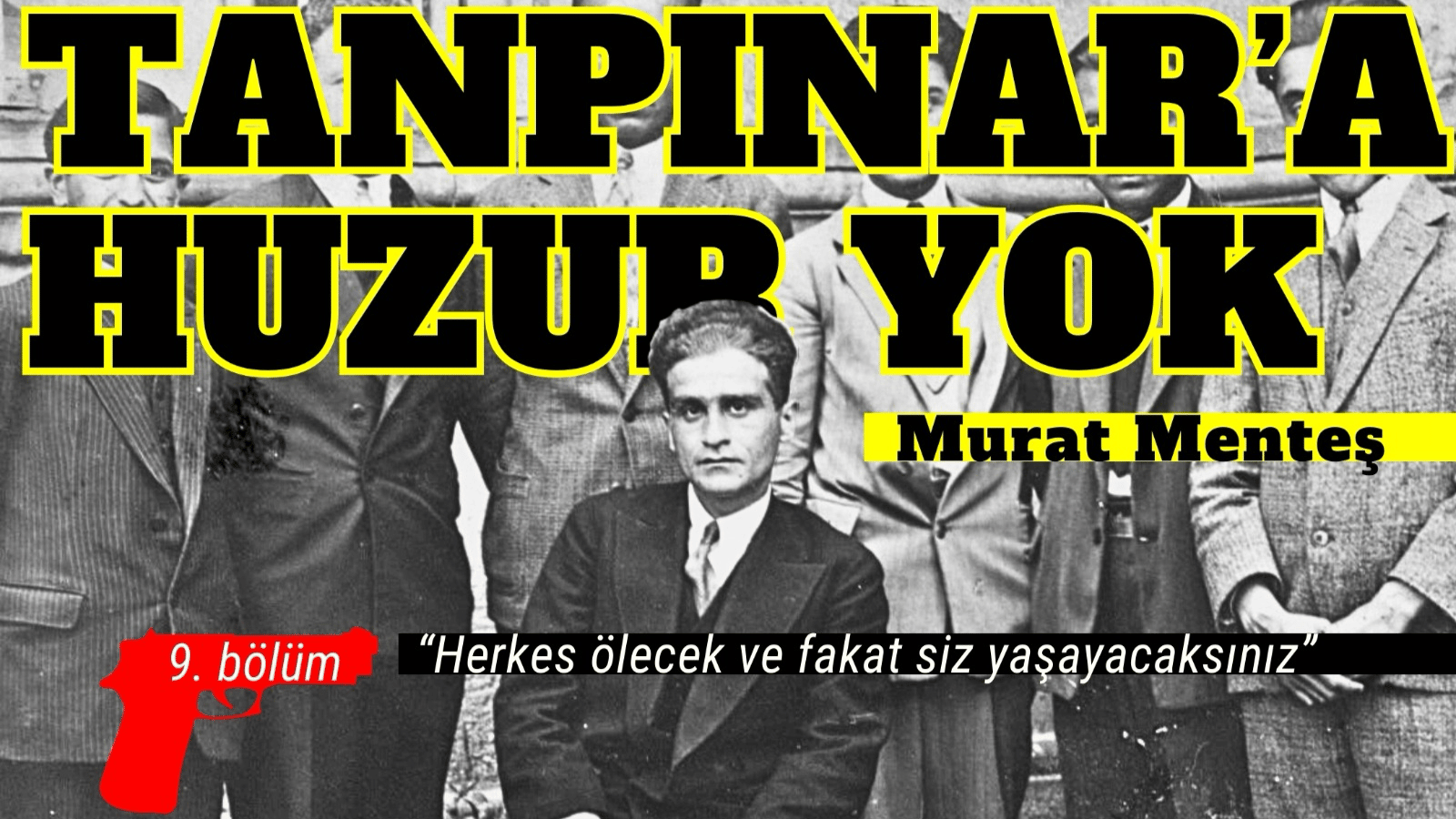 Tanpınar’a Huzur yok 9. Bölüm: Doğuyu ve Batıyı, maziyi ve istikbali aynı anda fethedeceksiniz