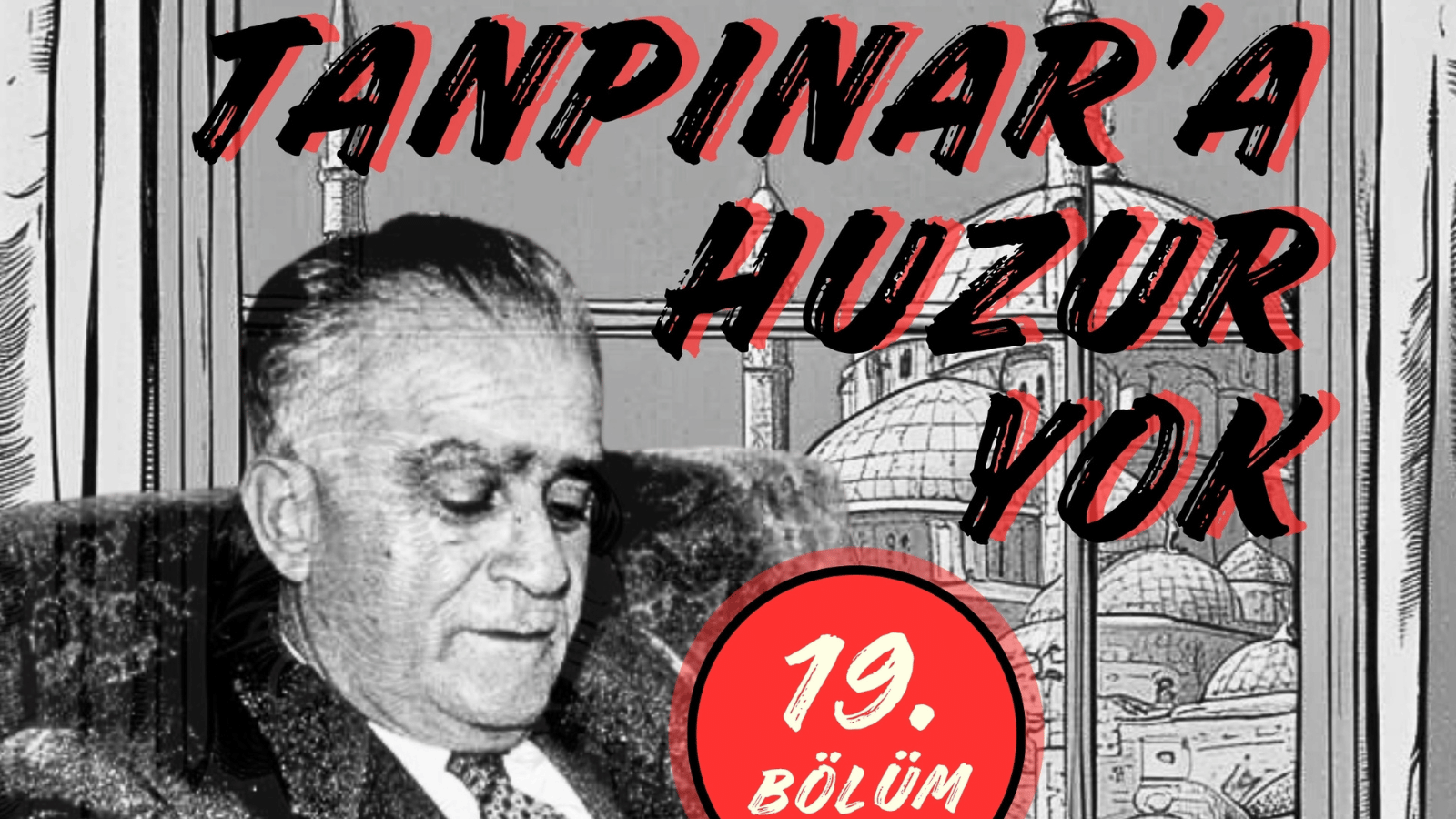 Tanpınar’a Huzur Yok 19. Bölüm: Zamanın bizi götüreceği yer