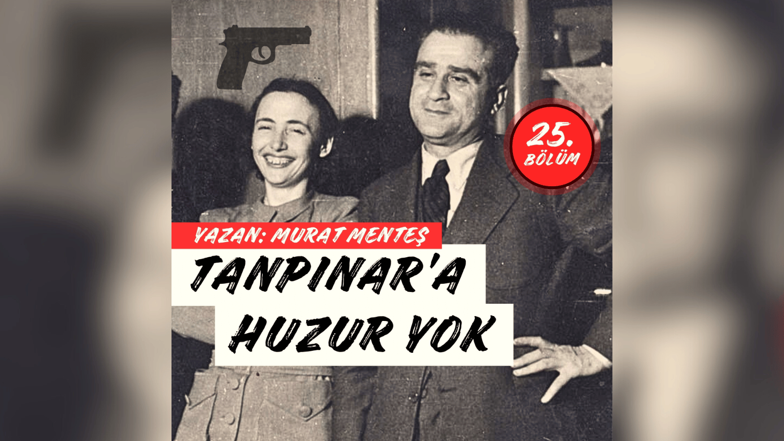 Tanpınar’a Huzur Yok 25. Bölüm: Can çekiştiğim tuzakta eğlendiğimi mi sanıyorsunuz?