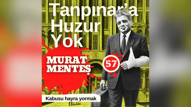 Tanpınar'a Huzur Yok 57. Bölüm: Kabusu hayra yormak
