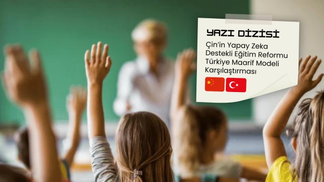 Çin’in yapay zeka destekli eğitim reformu - Türkiye karşılaştırması (2)