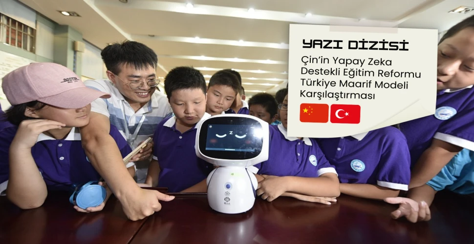 Çin’in yapay zeka destekli eğitim reformu - Türkiye karşılaştırması (3)