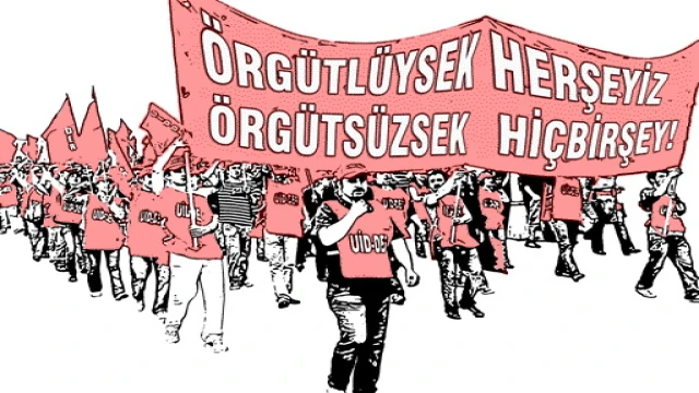 Geleceği şekillendiren örgütlü mücadeledir